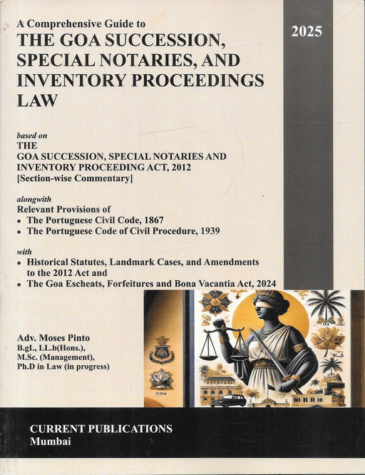 Cover of The Goa Succession Special Notaries and Inventory Proceedings Law 2025 by Adv. Moses Pinto, a legal reference on succession, inventory proceedings, Portuguese Civil Code provisions, and Goa-specific civil law practice.