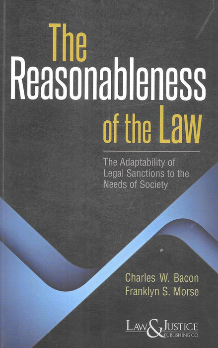 Cover of The Reasonableness of the Law by Charles W. Bacon and Franklyn S. Morse, Reissue 2025, published by Law & Justice Publishing — a jurisprudential classic on law’s adaptability to society.