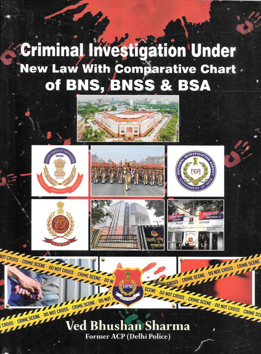 Criminal Investigation Under New Law With Comparative Chart Of BNS, BNSS & BSA