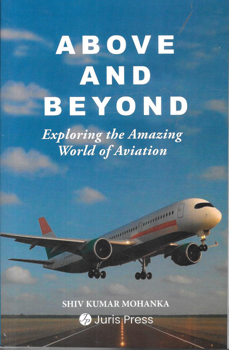 Front cover of Above and Beyond: Exploring the Amazing World of Aviation by Shiv Kumar Mohanka, featuring an aircraft in flight under a blue sky, published by Airis Press.