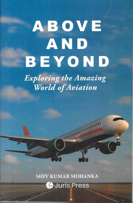 Front cover of Above and Beyond: Exploring the Amazing World of Aviation by Shiv Kumar Mohanka, featuring an aircraft in flight under a blue sky, published by Airis Press.