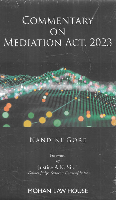 Cover of Commentary on Mediation Act, 2023 by Nandini Gore, published by Mohan Law House. Includes foreword by Justice A.K. Sikri and detailed insights on India’s new Mediation Act—recommended for lawyers and mediators.