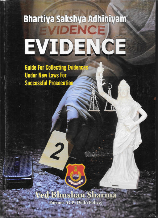 Cover of "Bhartiya Sakshya Adhiniyam – Evidence" by Ved Bhushan Sharma, featuring forensic imagery and Lady Justice, guiding evidence collection under new criminal laws.