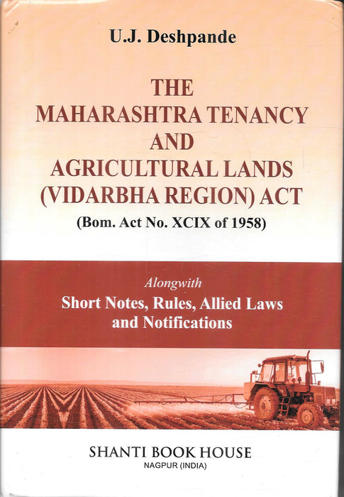 U. J. Deshpande's Commentary on The Maharashtra Tenancy and Agricultural Lands (Vidarbha Region) Act, 1958 published by Shanti Book House.