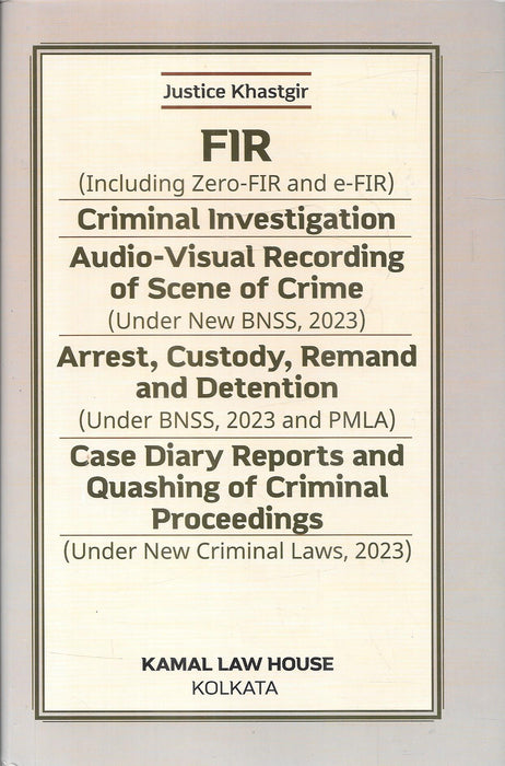 Cover of the book by Justice Khastgir on FIR, arrest, detention, and investigation under BNSS 2023 and new criminal laws, published by Kamal Law House Kolkata.