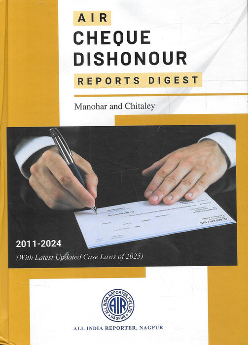 Cover of Cheque Dishonour Reports Digest 2011–2024 with 2025 updates, authored by Manohar & Chitaley, published by AIR Nagpur. A comprehensive case law digest for advocates and judges on cheque dishonour litigation under the Negotiable Instruments Act.