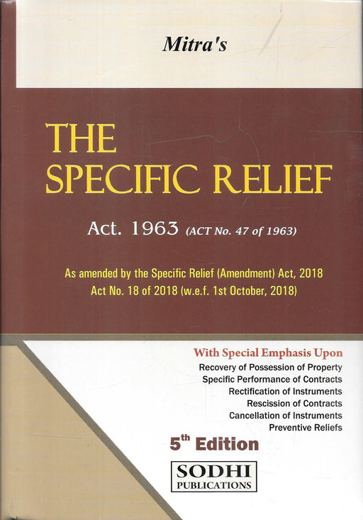 Cover of Mitra’s The Specific Relief Act, 1963 5th Edition, published by Sodhi Publications, highlighting amendments of 2018 with focus on possession recovery, contract enforcement, rectification, rescission, and preventive reliefs.
