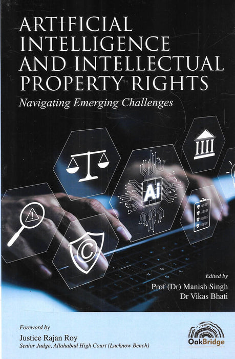 Cover image of Artificial Intelligence and Intellectual Property Rights book edited by Manish Singh and Vikas Bhati published by OakBridge focusing on AI law copyright patents trademarks and emerging legal challenges