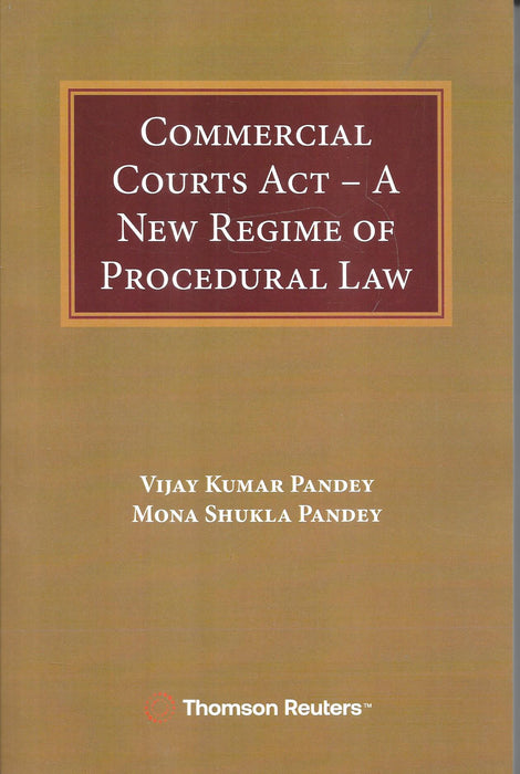 Front and back cover of Commercial Courts Act – A New Regime of Procedural Law by Vijay Kumar Pandey and Mona Shukla Pandey, published by Thomson Reuters, explaining India’s commercial litigation reforms and procedural advancements.