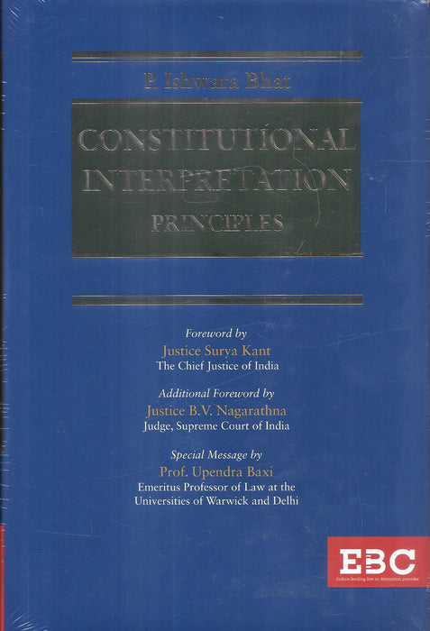 Cover image of Constitutional Interpretation Principles by P Ishwara Bhat, published by EBC, featuring an in-depth scholarly analysis of constitutional interpretation doctrines in India, with forewords by the Chief Justice of India and a Supreme Court Judge, widely used by advocates, judges, and constitutional law scholars.