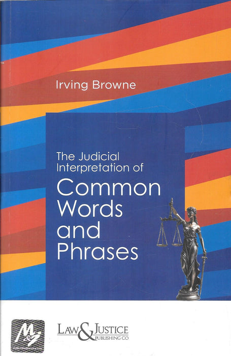 Front cover of The Judicial Interpretation of Common Words and Phrases by Irving Browne, published by Law & Justice Publishing Co., a classic legal reference explaining how courts interpret everyday words in statutes, contracts, pleadings, and judgments, widely used by lawyers and judges.