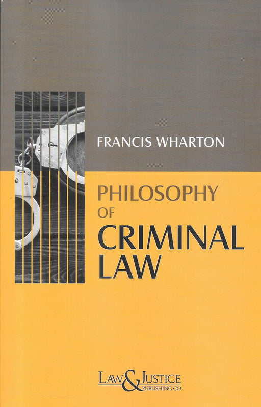 Cover of Philosophy of Criminal Law by Francis Wharton, 2026 Indian reprint edition published by Law and Justice Publishing, featuring a minimal design with handcuffs imagery, a classic legal philosophy text essential for criminal lawyers and jurisprudence scholars.