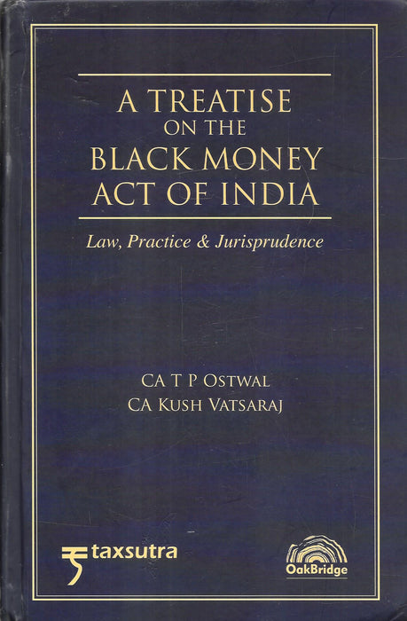 Cover image of A Treatise on the Black Money Act of India by CA T P Ostwal and CA Kush Vatsaraj, published by OakBridge, a detailed tax law commentary on undisclosed foreign income and asset compliance.