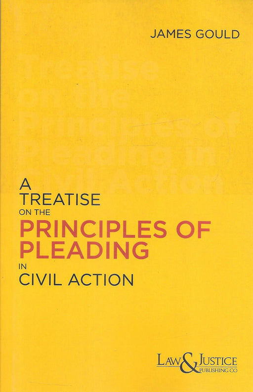 Cover image of A Treatise on the Principles of Pleading in Civil Action by James Gould, published by Law & Justice Publishing Co. The book discusses foundational principles of civil pleadings, procedural law, legal drafting, cause of action, and civil litigation structure.