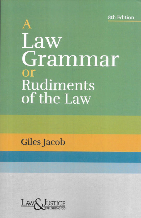Cover image of A Law Grammar or Rudiments of the Law by Giles Jacob, 8th Edition, published by Law & Justice Publishing Co. The book introduces foundational legal principles, legal terminology, jurisprudence concepts, and basic legal studies for beginner law students and readers.