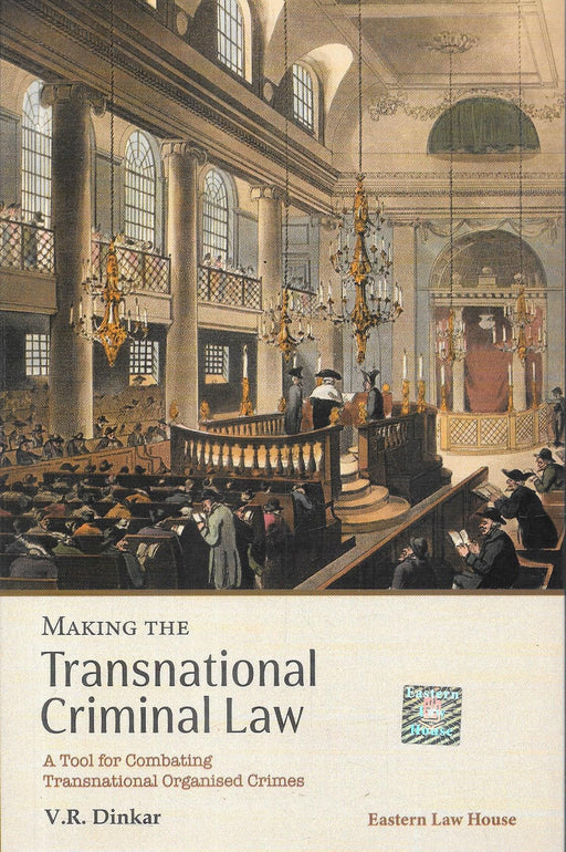 Making the Transnational Criminal Law: A Tool for Combating Transnational Organised Crimes by V. R. Dinkar, published by Eastern Law House.
