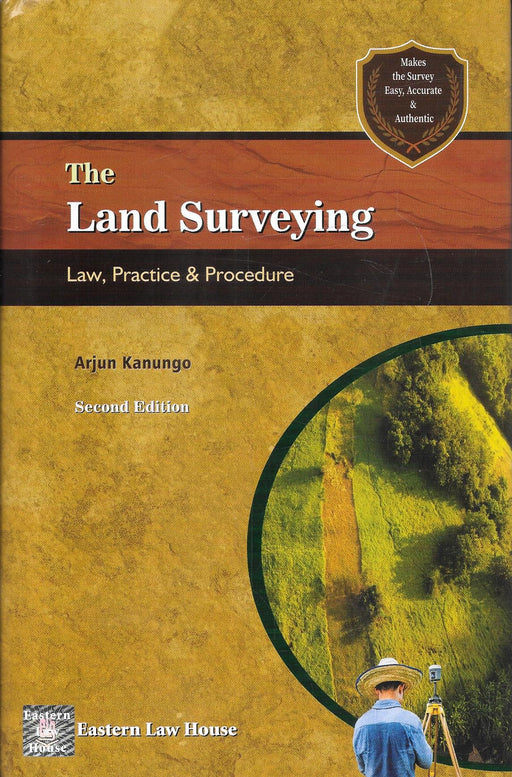 The Land Surveying: Law, Practice & Procedure, Second Edition, by Arjun Kanungo, published by Eastern Law House, covering the legal and practical aspects of land surveying.