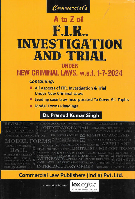 Front cover of A to Z of F.I.R., Investigation and Trial under New Criminal Laws (w.e.f. 1-7-2024) by Dr. Pramod Kumar Singh, published by Commercial Law Publishers, featuring LexLegis.ai as knowledge partner.
