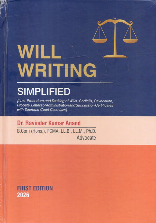 Will Writing Simplified book by Ravinder Kumar Anand first edition 2026 covering drafting of wills probate succession certificates with practical formats and case law for lawyers and estate planning professionals.