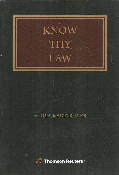 Know Thy Law by Vidya Kartik Iyer published by Thomson Reuters – legal awareness guide explaining Indian law, court procedures, citizen rights, and legal processes.