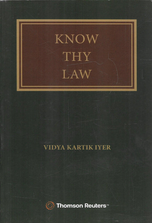 Know Thy Law by Vidya Kartik Iyer published by Thomson Reuters – legal awareness guide explaining Indian law, court procedures, citizen rights, and legal processes.