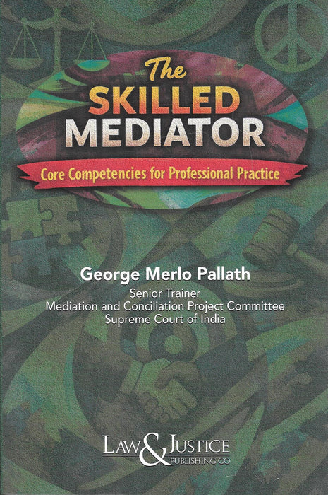 The Skilled Mediator book by George Merlo Pallath focusing on mediation skills ADR techniques negotiation strategies and dispute resolution competencies useful for lawyers mediators and legal professionals adapting to modern dispute resolution practices.