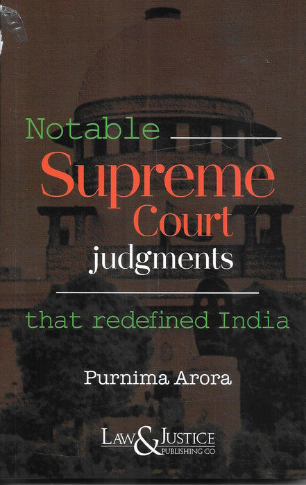 Cover image of Notable Supreme Court Judgments That Redefined India by Purnima Arora, published by Law and Justice Publishing, depicting the Supreme Court building and highlighting landmark constitutional decisions that shaped India’s legal and democratic framework.