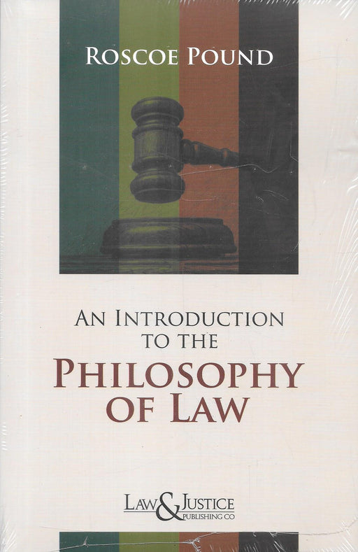 Cover image of An Introduction to the Philosophy of Law by Roscoe Pound, published by Law and Justice Publishing, featuring a judicial gavel and discussing jurisprudence, legal philosophy, social interests, justice, and the theoretical foundations of law.