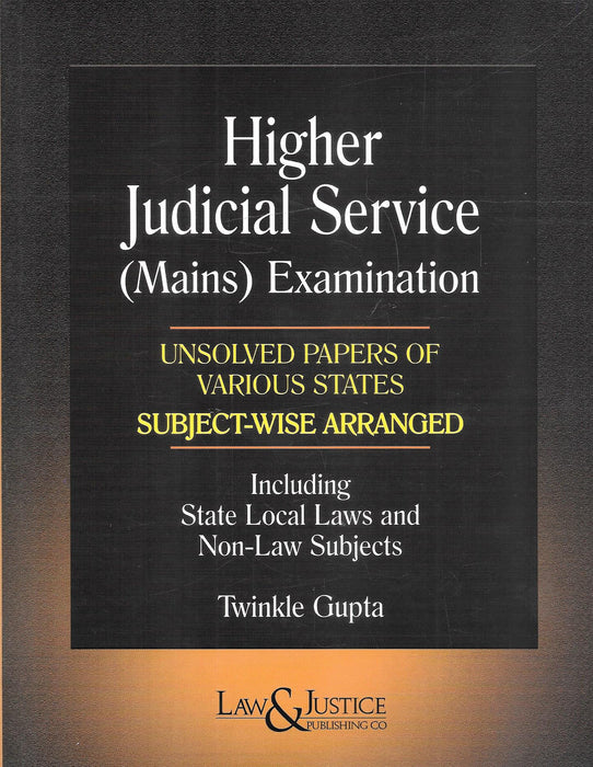 Cover of Higher Judicial Service (Mains) Examination – Unsolved Papers of Various States by Twinkle Gupta, subject-wise arranged for Higher Judicial Service preparation.