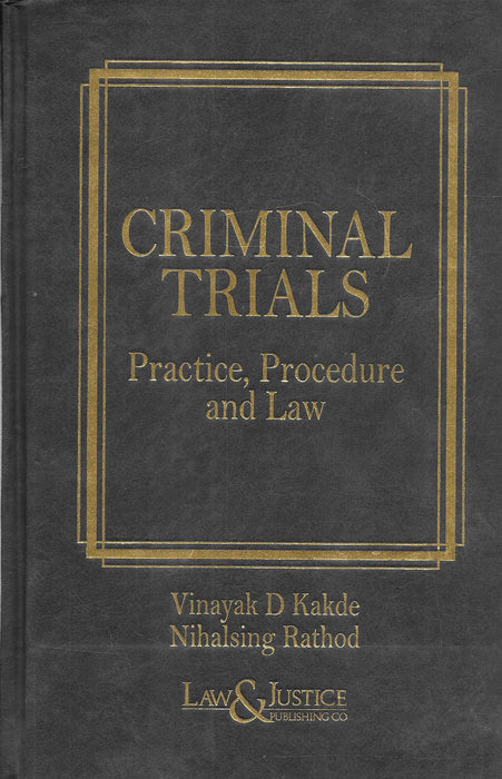 Criminal Trials: Practice, Procedure and Law by Vinayak D. Kakade and Nihalsing Rathod, published by Law & Justice Publishing Co., ISBN 978-93-47041-49-5.