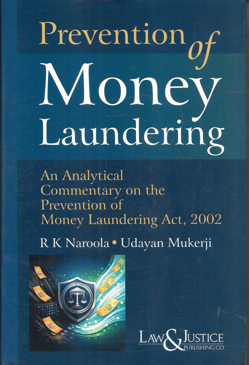 Cover image of Prevention of Money Laundering An Analytical Commentary on the PMLA 2002 by R K Naroola and Udayan Mukerji published by Law and Justice Publishing for ED and economic offence litigation reference.