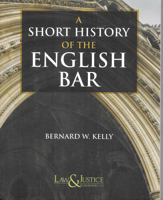 A Short History of the English Bar by Bernard W Kelly book cover explaining evolution of legal profession advocacy traditions and courtroom practices useful for law students judiciary aspirants and legal professionals interested in legal history.