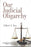 Front cover of Our Judicial Oligarchy by Gilbert E. Roe, published by Law & Justice Publishing Co., featuring scales of justice and a gavel, symbolising a critical examination of judicial power, constitutional authority, and democratic accountability within legal systems.