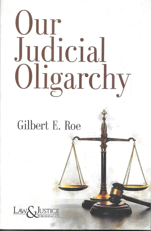 Front cover of Our Judicial Oligarchy by Gilbert E. Roe, published by Law & Justice Publishing Co., featuring scales of justice and a gavel, symbolising a critical examination of judicial power, constitutional authority, and democratic accountability within legal systems.