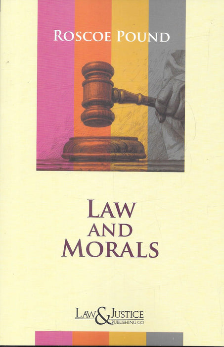 Cover image of Law and Morals by Roscoe Pound, published by Law and Justice Publishing, featuring a judicial gavel and discussing jurisprudence, legal philosophy, morality, ethics, and the relationship between law and social values.