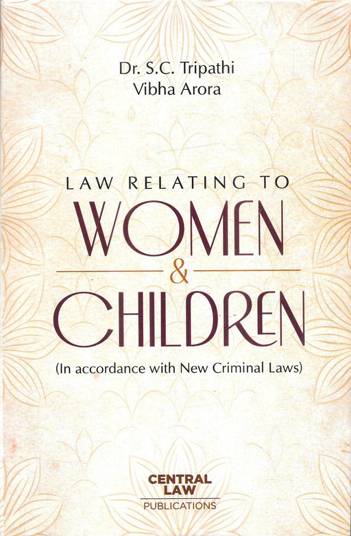 Law Relating to Women & Children by Dr. S.C. Tripathi and Vibha Arora, Central Law Publications, updated in accordance with the new criminal laws.
