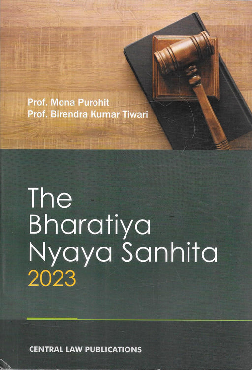 Cover image of The Bharatiya Nyaya Sanhita 2023 book published by Central Law Publications, authored by Prof. Mona Purohit and Prof. Birendra Kumar Tiwari, presenting the complete text of India’s new criminal law replacing the Indian Penal Code for legal study and practice.