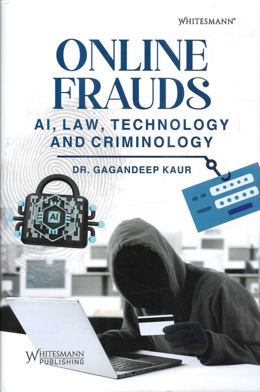 Front cover of Online Frauds AI Law Technology and Criminology 2026 by Dr. Gagandeep Kaur, published by Whitesmann Publishing, focusing on cyber fraud, artificial intelligence, digital crime, legal regulation, and criminological analysis for lawyers, researchers, and cyber crime professionals.
