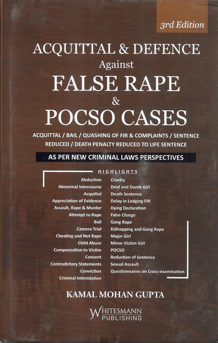 Front cover of Acquittal and Defence Against False Rape and POCSO Cases 3rd Edition by Kamal Mohan Gupta, published by Whitesmann, focusing on defence strategies, evidence appreciation, forensic analysis, consent, bail, quashing of FIRs, and sentencing in sexual offence trials.