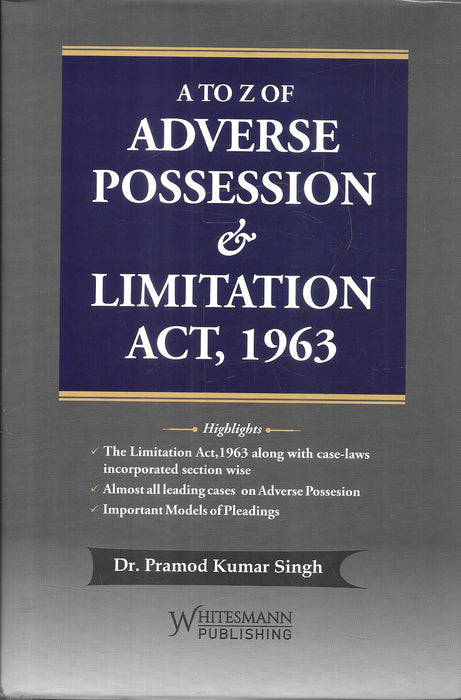 Cover of A to Z of Adverse Possession and Limitation Act 1963 by Dr Pramod Kumar Singh published by Whitesmann Publishing including section wise commentary on Limitation Act leading case laws and models of pleadings for property litigation and civil law practice.