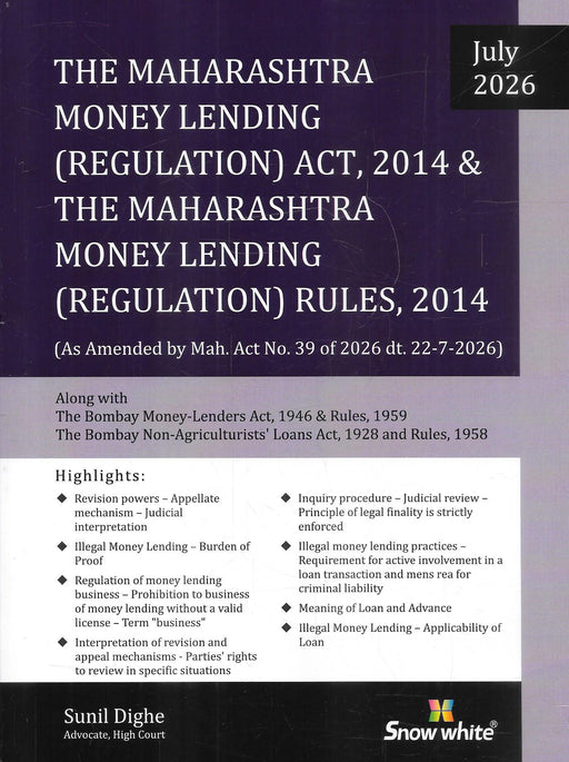 The Maharashtra Money Lending (Regulation) Act, 2014 & Rules, 2014 (July 2026 Edition) by Sunil Dighe, published by Snow White Publications, updated with the 2026 amendments and allied money-lending laws. ISBN 9789347446276.