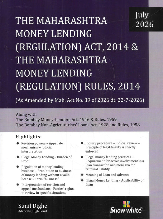 The Maharashtra Money Lending (Regulation) Act, 2014 & Rules, 2014 (July 2026 Edition) by Sunil Dighe, published by Snow White Publications, updated with the 2026 amendments and allied money-lending laws. ISBN 9789347446276.