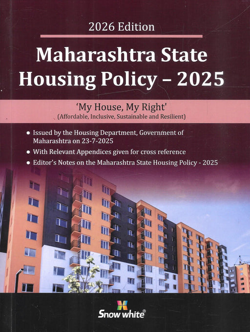 Front cover of Maharashtra State Housing Policy 2025 – My House My Right, 2026 edition by Snow White Publications, containing the official housing policy issued by the Government of Maharashtra with appendices and editorial notes for housing, redevelopment, and urban planning professionals.