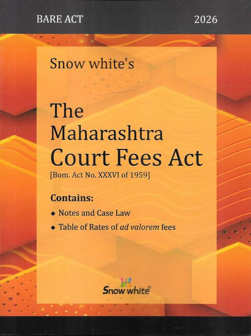 Cover image of The Maharashtra Court Fees Act 2026 Edition by Snow White Publications containing updated Bare Act text, notes, case law and table of ad valorem court fee rates for civil litigation practice in Maharashtra.