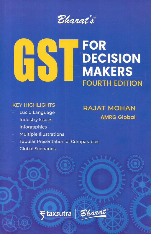 GST for Decision Makers Fourth Edition by Rajat Mohan, a practical GST guide with industry insights, infographics, and decision-making frameworks, widely used by tax consultants, lawyers, and business professionals for strategic GST understanding.