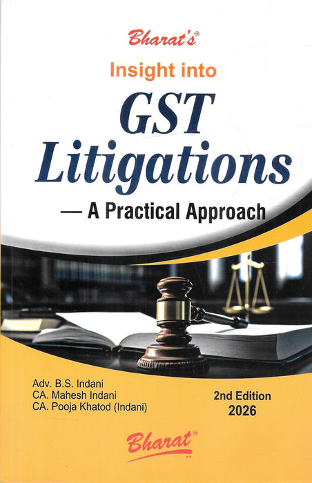 Front cover of Insight into GST Litigations A Practical Approach 2026 2nd Edition by Adv. B.S. Indani, CA Mahesh Indani, and CA Pooja Khatod, published by Bharat, focusing on GST disputes, audits, notices, adjudication, and appellate litigation strategies.