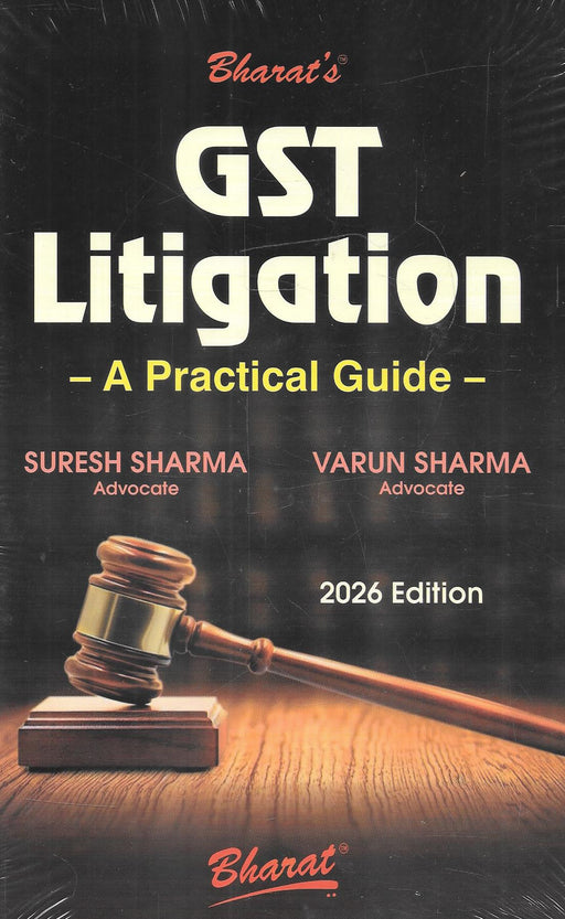 Front cover of GST Litigation A Practical Guide 2026 by Suresh Sharma and Varun Sharma, a practical Indian law book on GST dispute resolution, covering adjudication, appeals, jurisdiction, procedure, and constitutional remedies for tax practitioners and litigators.