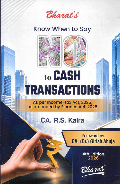Bharat's Know When to Say NO to Cash Transactions, 4th Edition (2026) by CA. R. S. Kalra, Bharat Law House, ISBN 9789347779879.