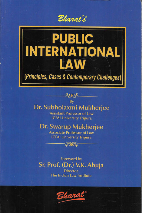 Public International Law Principles Cases and Contemporary Challenges by Dr Subholaxmi Mukherjee and Dr Swarup Mukherjee published by Bharat Law House
