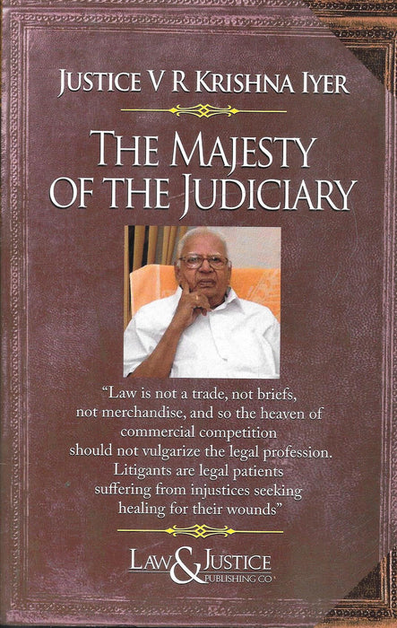 Cover of The Majesty of the Judiciary by Justice V. R. Krishna Iyer, featuring the author’s portrait and a quote on law’s humanitarian purpose, published by Law & Justice Publishing Co.
